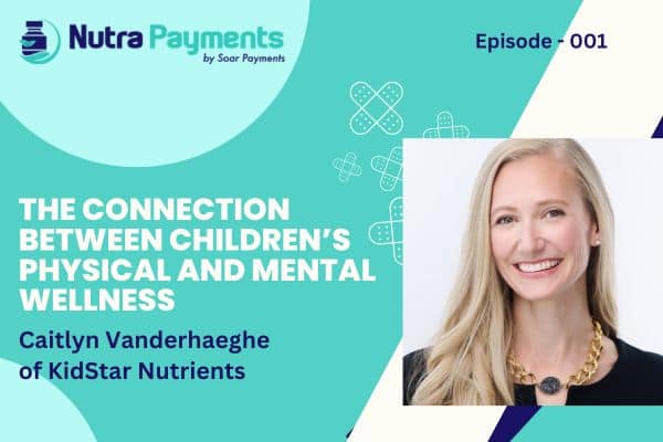 The Connection Between Children’s Physical and Mental Wellness, with Caitlyn Vanderhaeghe of KidStar Nutrients