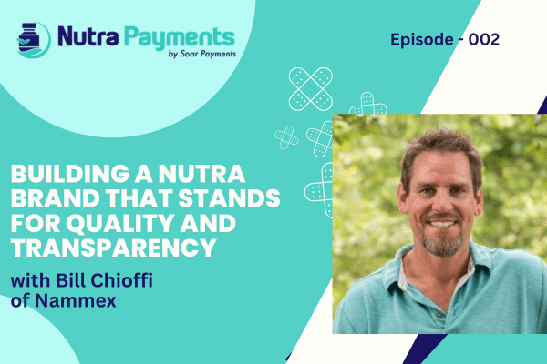 Building A Nutra Brand That Stands For Quality and Transparency, with Bill Chioffi of Nammex