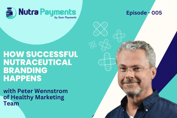 Lessons From The Expert: How Successful Nutraceutical Branding Happens, with Peter Wennstrom of Healthy Marketing Team