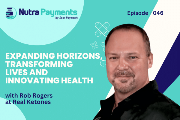 Expanding Horizons, Transforming Lives and Innovating Health with Rob Rogers of Real Ketones